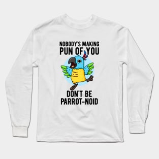 Don't Be Parrot-noid Funny Bird Parrot Pun Long Sleeve T-Shirt